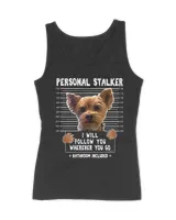 Personal Stalker I'll Follow You Wherever You Go Yorkie T-Shirt