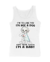 I'm Telling You I'm Not A Dog My Mom Said Maltese T-Shirt