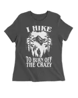 Hiking - I Hike To Burn Off The Crazy Tshirt