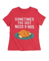 Sometimes You Just Need A Nug Shirt Funny Chicken Nugget