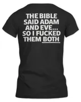 The Bible Said Adam And Eve So I Fucked Them Both Shirt