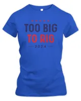 Too Big To Rig 2024 T Shirts Hoodies Sweaters Shop