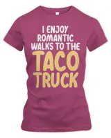 I Enjoy Romantic Walks To The Taco Truck Taco Lover gift