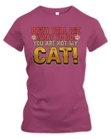 Don't Tell Me What To Do You Are Not My Cat Pet Owner T-Shirt