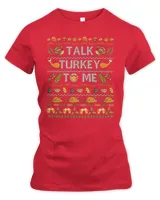 Talk Turkey To Me Happy Thanksgiving Day Funny Ugly Sweatshirt