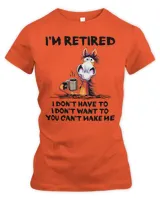 I'm Retired I Don't Have To I Don't Want To Horse