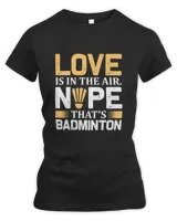 Love Shirt, Badminton Shirt,Badminton T-shirt,Funny Badminton Shirt, Badminton Gift,Sport Shirt