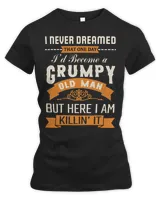 I Never Dreamed That One Day I'd Become A Grumpy Old Man T-Shirt