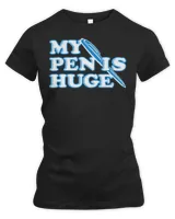 My Pen Is Huge T-Shirt