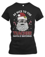 Be Nice To The Teacher Santa Is Watching Christmas Shirt