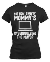 Not Now Sweety Mommy Cyberbullying The Mayor Funny Mother