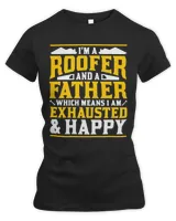 Im A Roofer And A Father Exhausted And Happy Roofing Dad