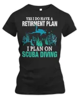 Diver Scuba Yes I Do Have A Retirement Plan I Plan On Scuba Diving 319 Diving Deeper