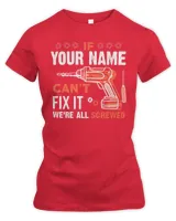 If YOUR NAME Can't Fix It .We're All Scarewed. Design Your Own T-shirt Online