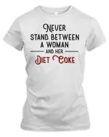 Never Stand Between A Woman And Her Diet Coke T-Shirt