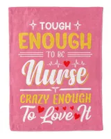 Tough Enough To be Nurse Crazy Enough To Love It