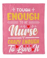 Tough Enough To be Nurse Crazy Enough To Love It