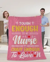 Tough Enough To be Nurse Crazy Enough To Love It