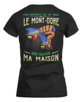 Peu Importe Où Je Vais Le Mont-Dore Sera Toujours Ma Maison Shirt