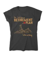 Yes, I do have a Retirement Plan - I plan on hiking t-shirt