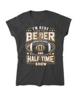Funny Football I'm just here for the beer and halftime show T-Shirt