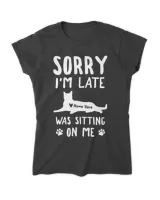 Sorry I'm Late My Cat Was Sitting On Me Funny Feline QTCAT051222A24