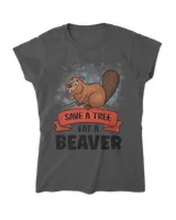 Save A Tree Eat A Beaver Funny Beaver 21