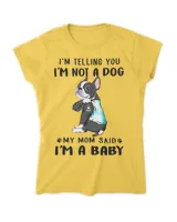 I'm Telling You I'm Not A Dog My Mom Said Boston Terrier T-Shirt