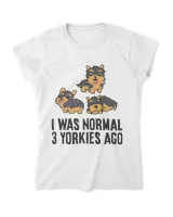 Yorkshire Terrier Lover I Was Normal 3 Yorkies Ago