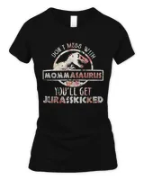 Dont Mess With Mommasaurus Youll Get Jurasskicked Mothers T-Shirt