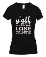 Yall Gon Make Me Lose My Mind Up In Here T-Shirt