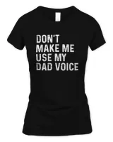 Don't Make Me Use My Dad Voice T-Shirts, Hoodies, Sweatshirt, Mugs