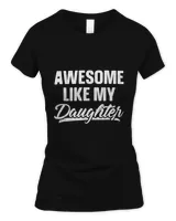 Awesome Like My Daughter Shirt Gift Funny Father's Day T-Shirt