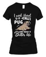 I Work Hard So My Pug Can Have a Better Life T-Shirt