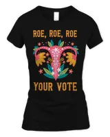 Roe roe roe your vote - Feminist Gift