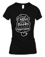 Drink Coffee Read Books Dismantle Systems Of Oppression Art Premium T-shirt