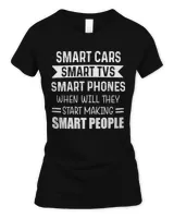 Smart cars smart tvs smart phones when will they start making smart people