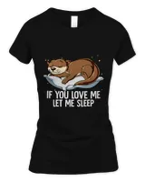 If You Love Me Let Me Sleep Otter