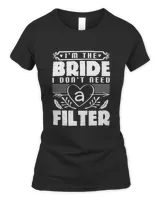 I'm The Bride. I Don't Need A Filter, Bride Shirt Bride T-shirt Bride Gift Ideas Bridal Party Ideas Bachelorette Party Comfort Colors