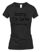 Sorry I'm late. I saw a dog. Funny dog lovers T-Shirt
