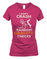 I don't crash i do ramdom gravity checks shirt
