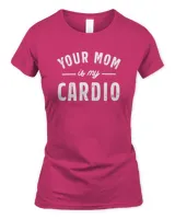 Your Mom Is My Cardio Sweatshirt