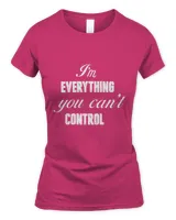 I'm Everything You Can Not Control