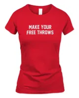 Make Your Free Throws Hoodie T Shirt Sweatshirt