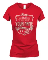 Keep Calm And Let YOUR NAME .Handle It. Design Your Own T-shirt