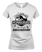 Dont Mess With Mommasaurus Youll Get Jurasskicked T-Shirt