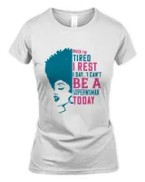 When I'm Tired, I Rest. I Say, 'I Can't Be A Superwoman Today Freedom Day Afro Word Art Black Pride T-Shirt