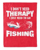 I Don't Need Therapy I Just Need To Go Fishing