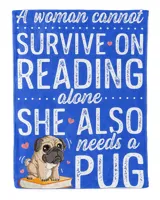 A Woman Cannot Survive On Reading Alone Funny Pug Book Lover