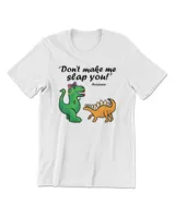 Dinosaur Don t make me slap youdinosaursreptilescomedytsfunnycutesassy Classic Dino